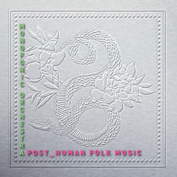 MONOFONIC ORCHESTRA (Maurizio Marsico) - Post Human Folk Music . CD