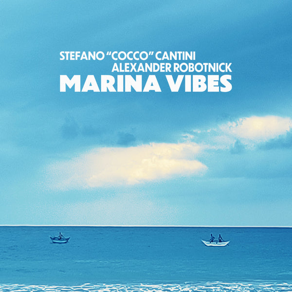 STEFANO COCCO CANTINI & ALEXANDER ROBOTNICK - Marina Vibes . CD