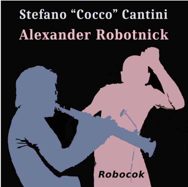 STEFANO COCCO CANTINI & ALEXANDER ROBOTNICK - Robocok . EP/LP