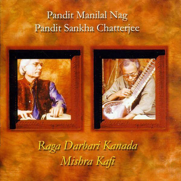 PANDIT MANILAL NAG & PANDIT SANKHA CHATTERJEE - Raga Darbari Kanada Mishra Kafi . CD