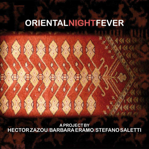 HECTOR ZAZOU. BARBARA ERAMO. STEFANO SALETTI - Oriental Night Fever