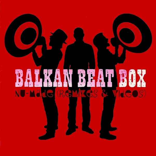 BALKAN BEAT BOX - Nu Made (Remixes)