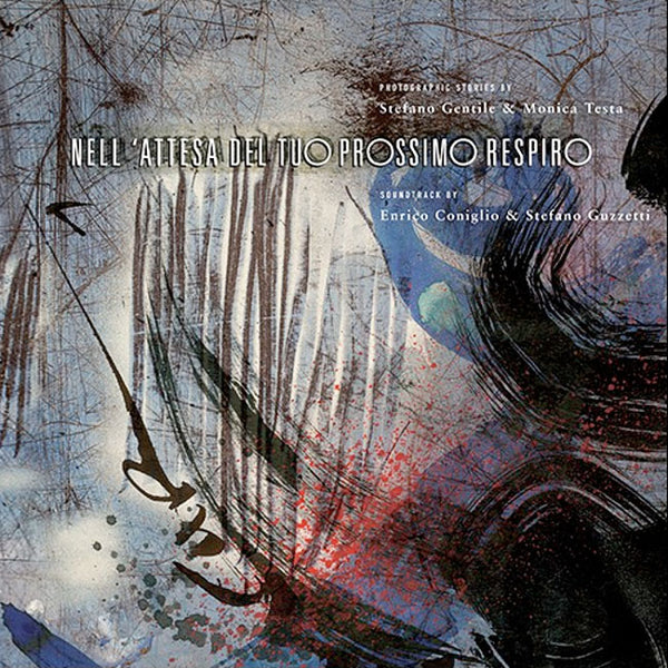 STEFANO GENTILE | MONICA TESTA - ENRICO CONIGLIO | STEFANO GUZZETTI - Nell'attesa del tuo prossimo respiro . 2CD + BOOK