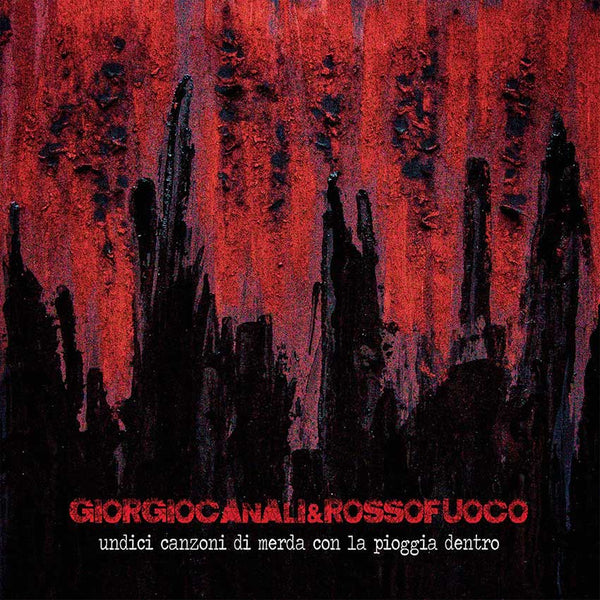 GIORGIO CANALI & ROSSOFUOCO - Undici Canzoni Di Merda Con La Pioggia Dentro . CD