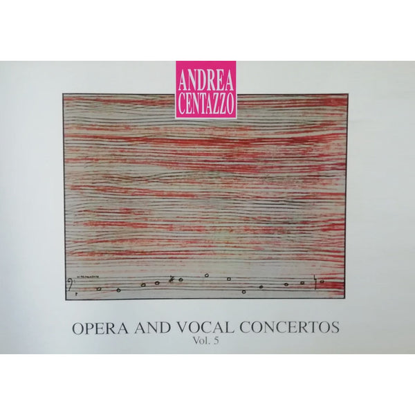 ANDREA CENTAZZO - Vol 5 Opera and Vocal Concertos . SCORE