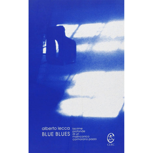 ALBERTO LECCA - Blue Blues - lacrime profonde di un malinconico cormorano pazzo . BOOK