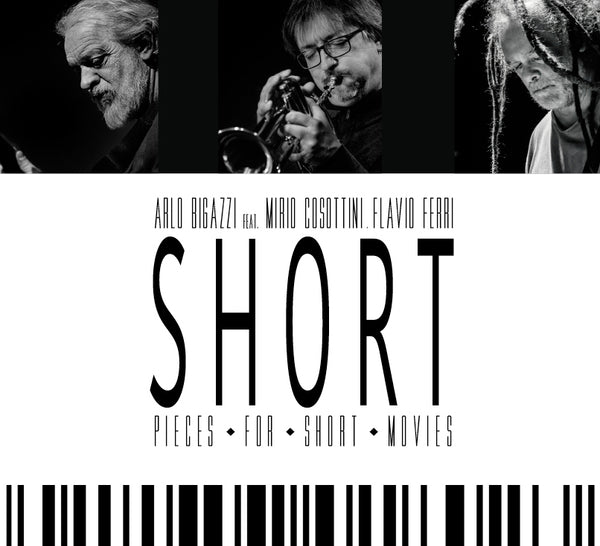 ARLO BIGAZZI feat. MIRIO COSOTTINI . FLAVIO FERRI - Short Pieces For Short Movie . CD