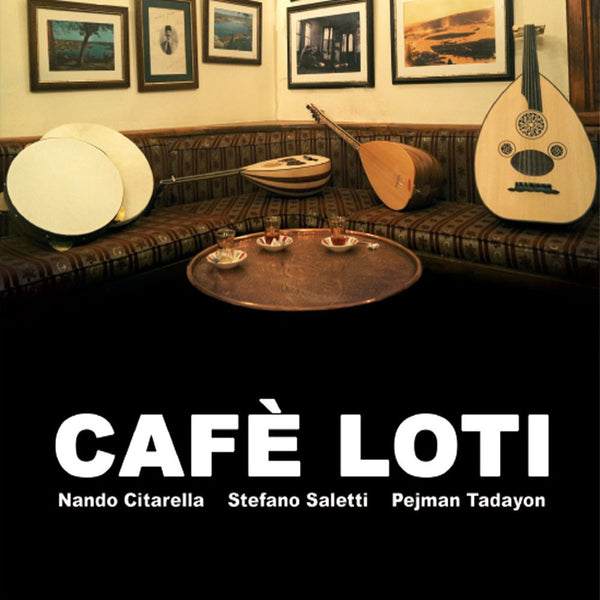 NANDO CITARELLA. STEFANO SALETTI. PEJMAN TADAYON - Cafè Loti