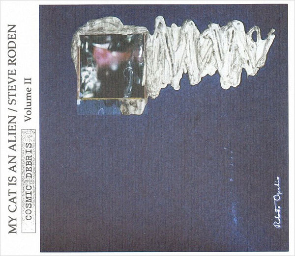 MY CATS IS AN ALIEN / STEVE RODEN - Cosmic Debris . Vol. II . CD/split