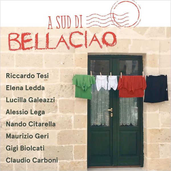 RICCARDO TESI . ELENA LEDDA . LUCILLA GALEAZZI . ALESSIO LEGA . NANDO CITARELLA. MAURIZIO GERI . CLAUDIO CARBONI . GIGI BIOLCATI - A Sud di Bella Ciao . CD