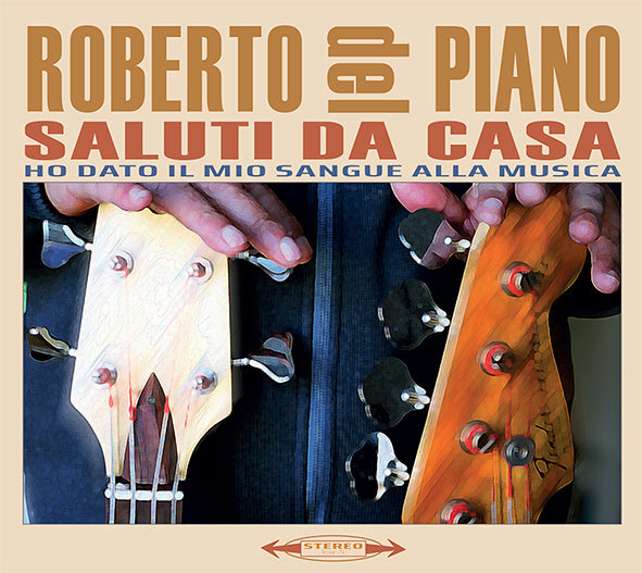 ROBERTO DEL PIANO - Saluti da casa - Ho dato il mio sangue alla musica . CD
