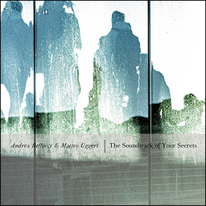 ANDREA BELLUCCI & MATTEO UGGERI - The Soundtrack Of Your Secrets . CD