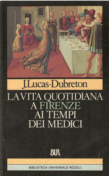 J. LUCAS-DUBRETON - La vita quotidiana a Firenze ai tempi dei medici . Bk
