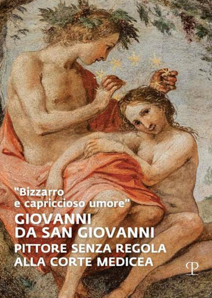 Various - Giovanni da San Giovanni - Pittore senza regola alla corte medicea . Bk