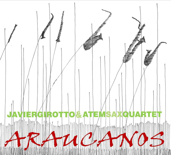 JAVIER GIROTTO & ATEM SAX QUARTET - Araucanos . CD