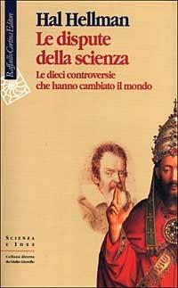 HAL HELLMAN - Le dispute della scienza . Bk