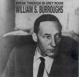 WILLIAM S. BURROUGHS - Break Through In Grey Room . CD