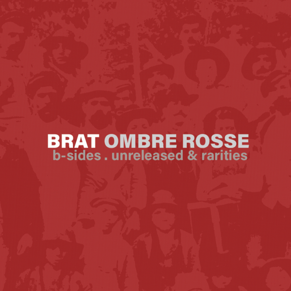 BRAT - Ombre rosse - B-sides unreleased & rarities . CD