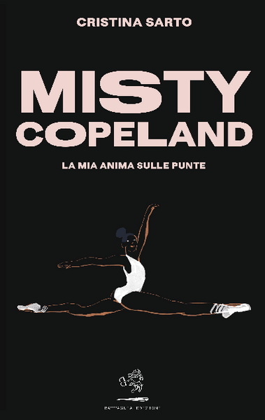 CRISTINA SARTO -  Misty Copeland - la mia anima sulle punte . Book
