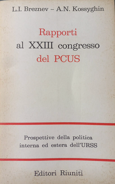 L.I. BREZNEV - A.N. KOSSYGHIN - Rapporti al XXIII congresso del PCUS . Bk