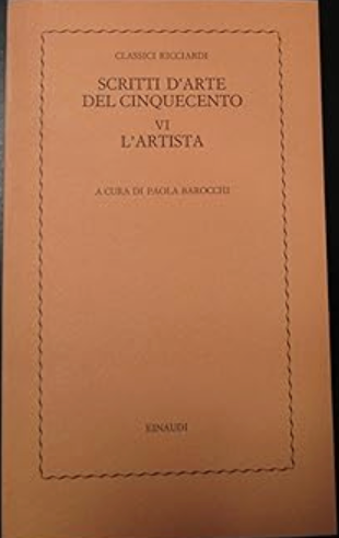a cua di PAOLA BAROCCHI - Scritti d'arte del CInquecento / VI - L'artista . Bk