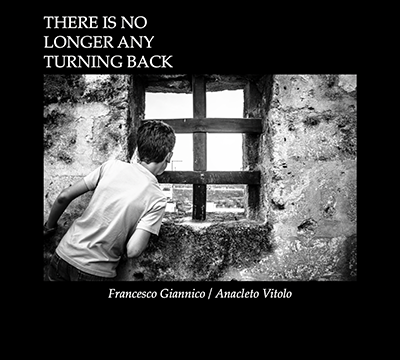 FRANCESCO GIANNICO . ANACLETO VITOLO - There Is No Longer Any Turning Back . CD