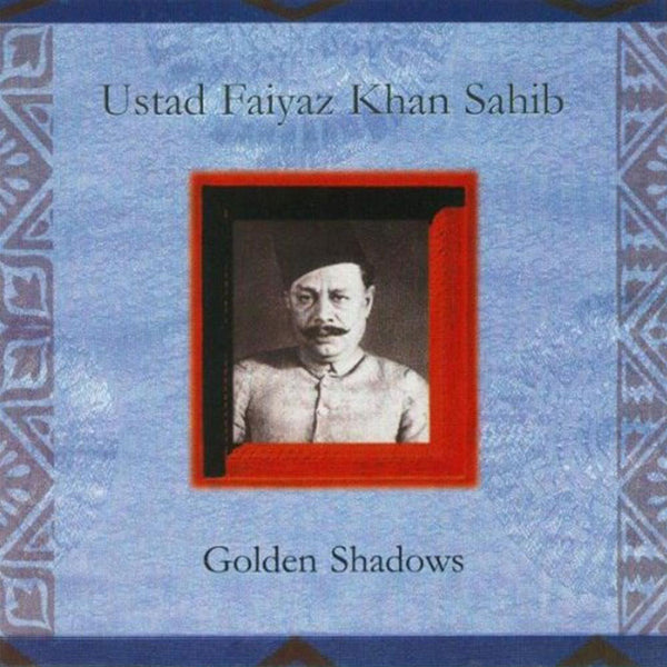 USTAD FAIYAZ KHAN SAHIB - Golden Shadows . CD