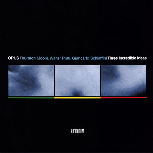 OPUS Thurston Moore . Walter Prati . Giancarlo Schiaffini - Three Incredible Ideas . CD