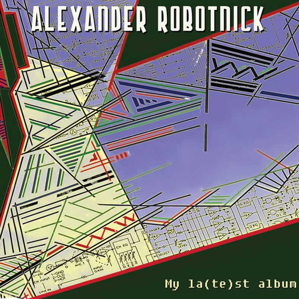 ALEXANDER ROBOTNICK - My La(te)st Album . CD
