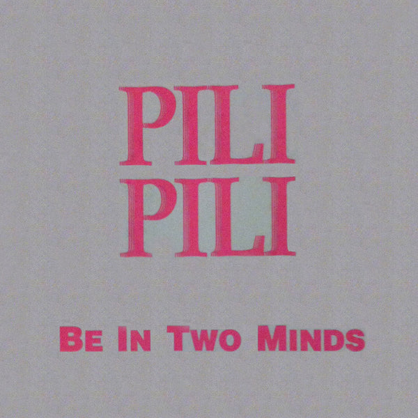 PILI PILI - Be In Two Minds / Life Size . 7"