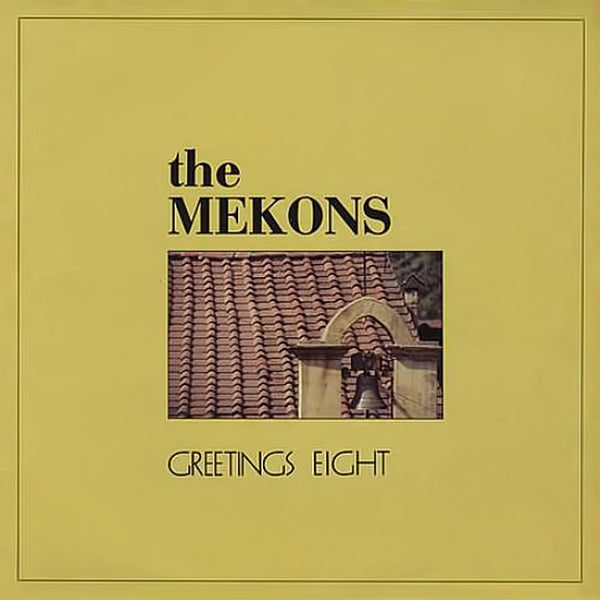 THE MEKONS - Greetings Eight . MLP