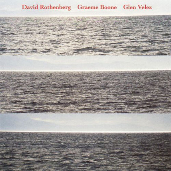 DAVID ROTHENBERG, GLEN VELEZ & GRAEME BOONE – On the Cliffs of the Heart . CD