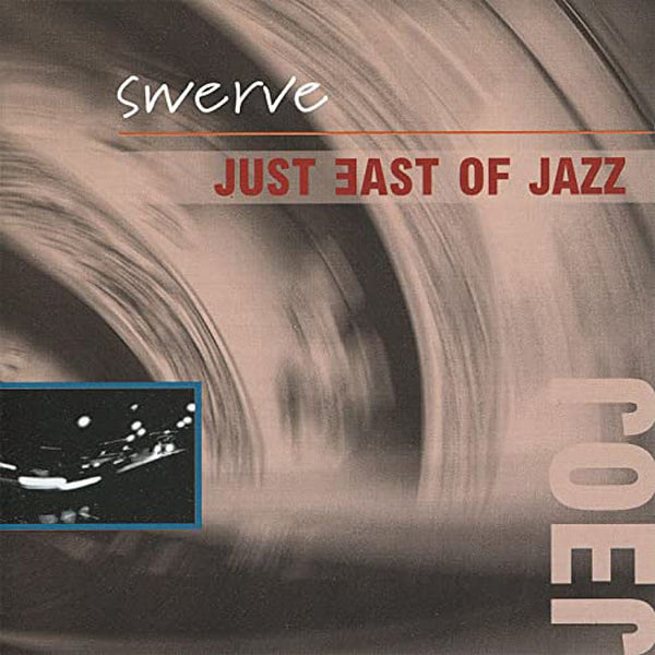 JUST EAST OF JAZZ - Swerve . CD