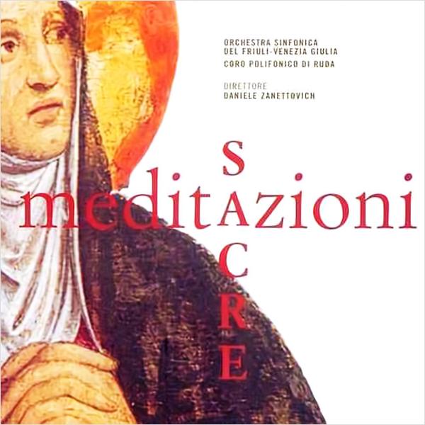 ORCHESTRA SINFONICA DEL FRIULI-VENEZIA GIULIA & CORO SINFONICO DI RUDA - Meditazioni Sacre . CD