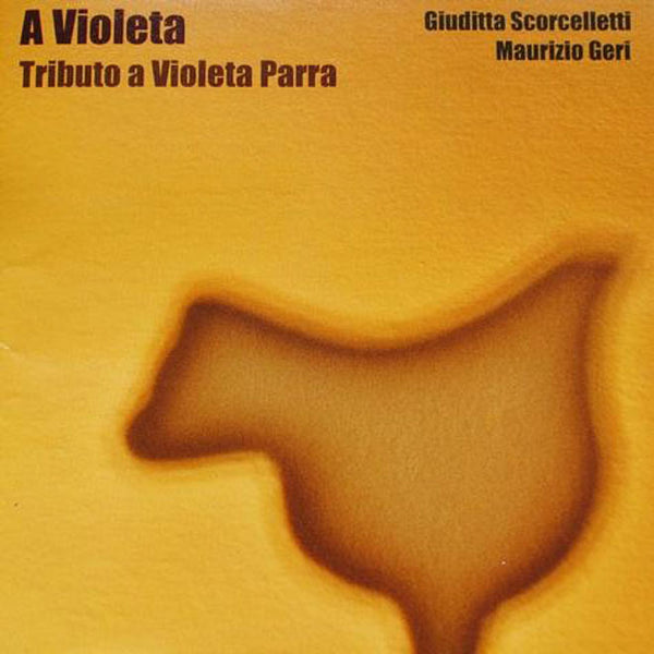 GIUDITTA SCORCELLETTI & MAURIZIO GERI - A Violeta / Tributo A Violeta Parra . CD