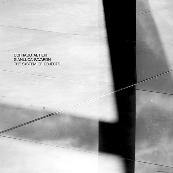 CORRADO ALTIERI & GIANLUCA FAVARON - The System of Objects . CD