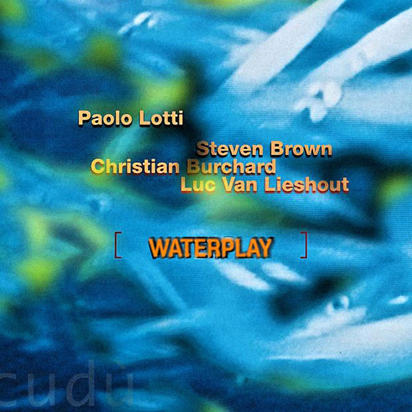 PAOLO LOTTI [feat. STEVEN BROWN. CHRISTIAN BURCHARD. LUC VAN LIESHOUT] - Waterplay