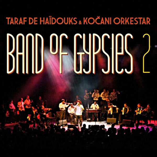 TARAF DE HAÏDOUKS & KOCANI ORKESTAR - Band of Gypsies 2