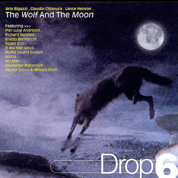 ARLO BIGAZZI. CLAUDIO CHIANURA. LANCE HENSON - Drop 6. The Wolf And The Moon