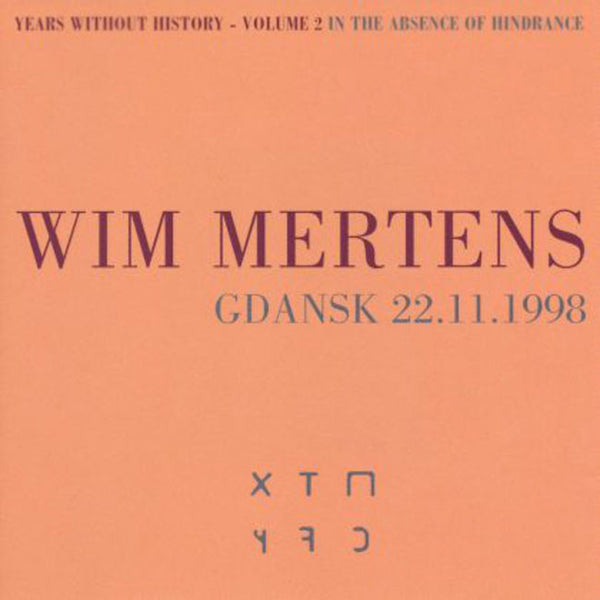 WIM MERTENS - Years Without History - Volume 2 In The Absence Of Hindrance