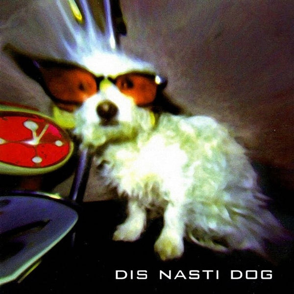 DIS NASTI DOG - Dis Nasti Dog