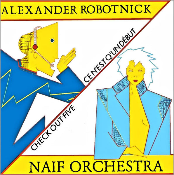 ALEXANDER ROBOTNICK / NAIF ORCHESTRA - Ce N'est Q'un Début / Check-Out Five