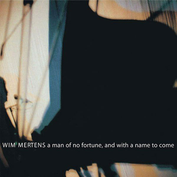 WIM MERTENS - A Man Of No Fortune, And With A Name To Come