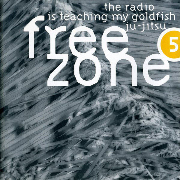FREEZONE - Freezone 5 The Radio Is Teaching My Goldfish Ju-jitsu