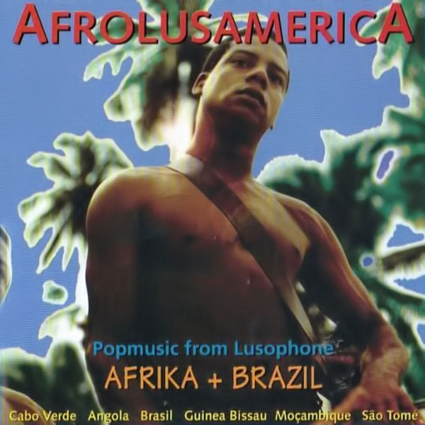 VARIOUS ARTISTS - Afrolusamerica / Popmusic from Lusophone Africa & Brazil . CD