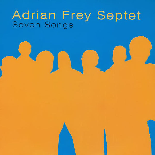 ADRIAN FREY SEPTET - Seven Songs . CD