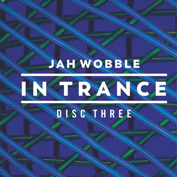 JAH WOBBLE - In Trance . 3CD . DISC 3
