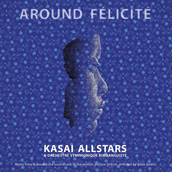 KASAI ALLSTARS - Around Félicité . 2LP
