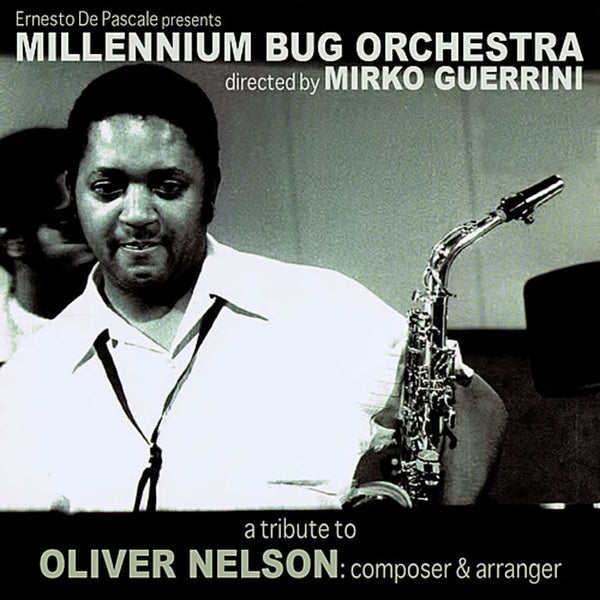 MILLENNIUM BUG ORCHESTRA - A Tribute to Oliver Nelson: composer & arranger . CD