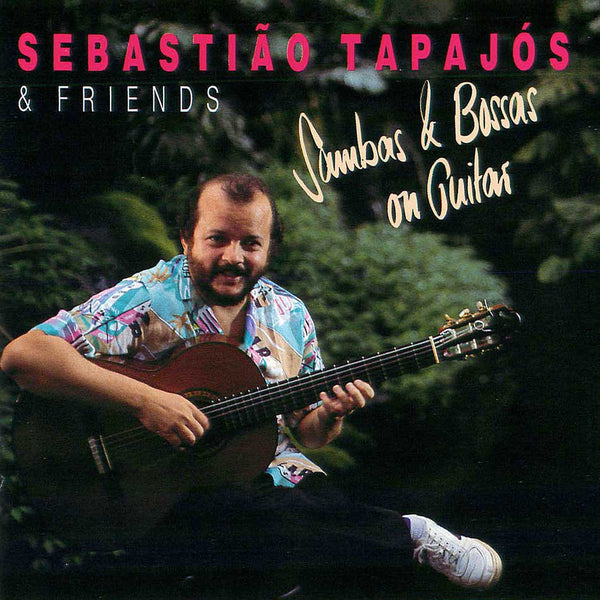 SEBASTIÃO TAPAJÓS & FRIENDS - Sambas & Bossas on Guitar . CD